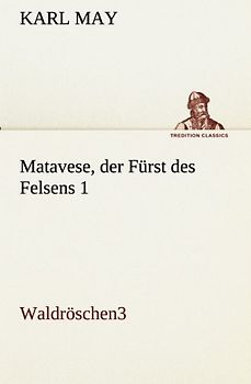 Matavese, der Fürst des Felsens 1: Waldröschen3 (TREDITION CLASSICS)
