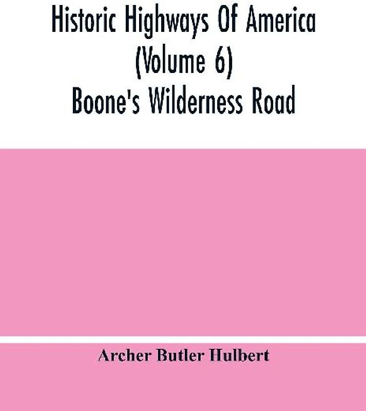 Historic Highways Of America (Volume 6); Boone'S Wilderness Road