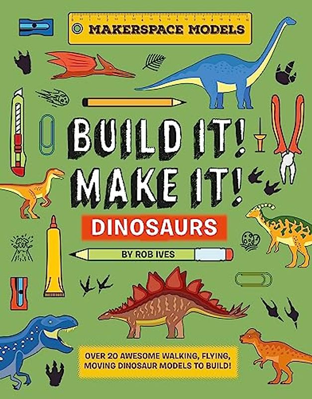 Build It! Make It! Dinosaurs