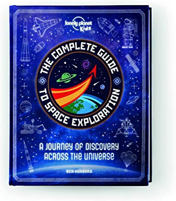 Lonely Planet Kids The Complete Guide to Space Exploration