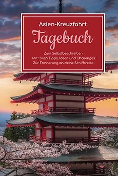 Asien Kreuzfahrt Tagebuch - Zum Selbstbeschreiben - Mit tollen Tipps, Ideen und Challenges - Zur Erinnerung an deine Schiffsreise