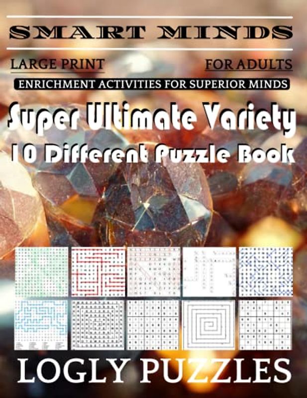 Smart Minds -Variety 10 Different Puzzle Book For Adults: Ultimate Variety Puzzles Large-Print Word Search, Word Maze .Word Spiral ,Word Angles, ... Crossword And Sudoku Easy , Medium And Hard