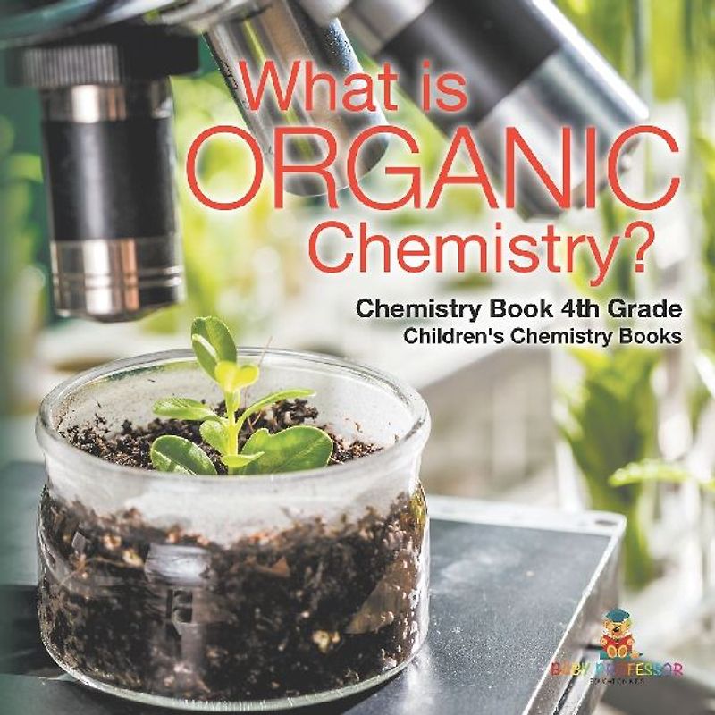 What is Organic Chemistry? Chemistry Book 4th Grade | Children's Chemistry Books