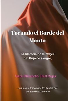 Tocando el Borde del Manto: La historia de la Mujer del flujo de sangre.