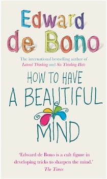 How to Have a Beautiful Mind - Edward De Bono