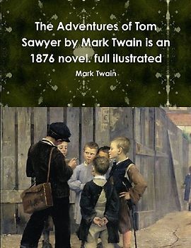The Adventures of Tom Sawyer by Mark Twain is an 1876 novel. full ilustrated