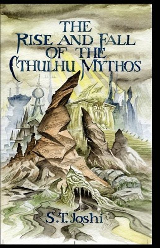 The Rise and Fall of the Cthulhu Mythos - Joshi, S. T.