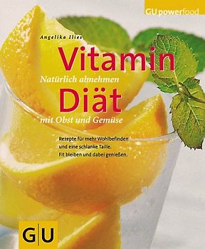 Vitamindiät. Natürlich abnehmen mit Obst und Gemüse-. Rezepte für mehr Wohlbefinden und eine schlanke Taille. Fir bleiben und dabei geniessen