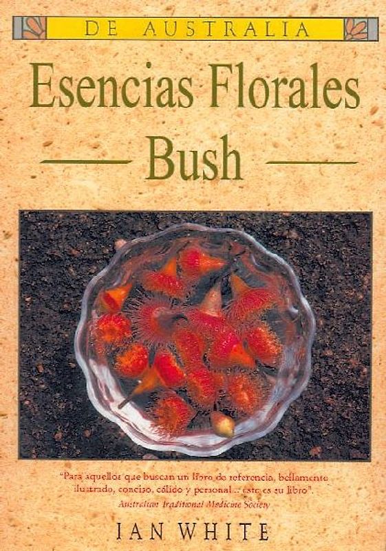 Esencias florales Bush : para aquellos que buscan un libro de referencia, bellamente ilustrado, conciso, cálido y personal-- este es su libro