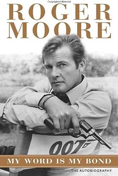My Word is My Bond: The Autobiography - Moore, Roger