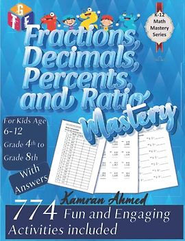 Fractions, Decimals, Percents and Ratio Mastery, workbooks for Kids - Grade 4-8: 774 Fun and Engaging Activities with over 40 types of workbooks for Kids Age 6-12 (K-12 Math Mastery, Band 4)