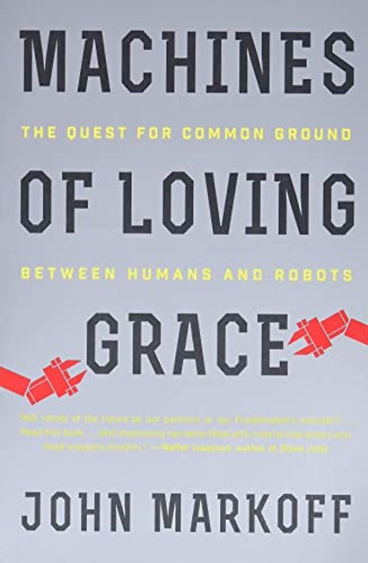 Machines of Loving Grace: The Quest for Common Ground Between Humans and Robots