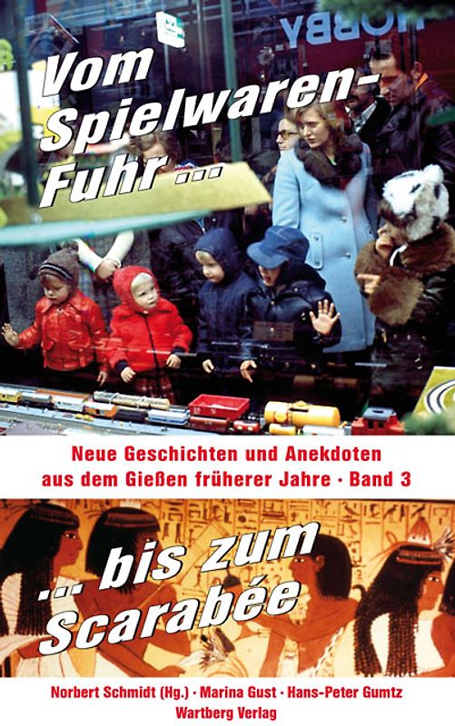 Vom Spielwaren-Fuhr bis zum Scarabée - Neue Geschichten und Anekdoten aus dem Gießen früherer Jahre, Band 3