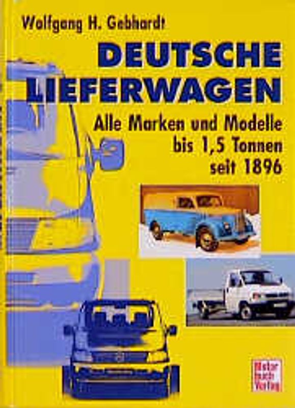 Deutsche Lieferwagen. Alle Marken und Modelle bis 1,5 Tonnen seit 1896