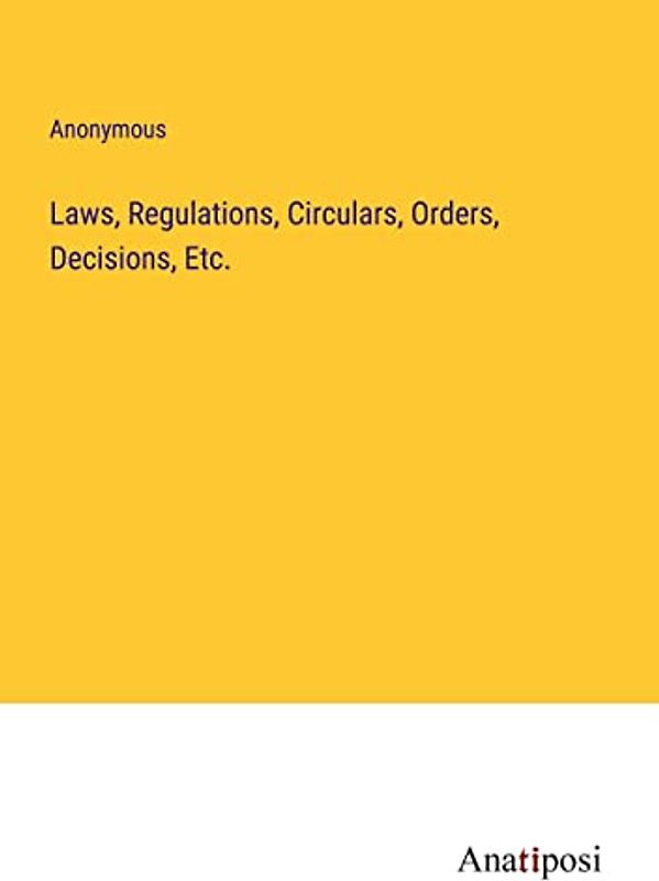Laws, Regulations, Circulars, Orders, Decisions, Etc.