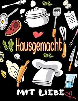 Hausgemacht mit liebe: Persönlichen kochbuch selbst schreiben - großes Format A4 100 Rezepte