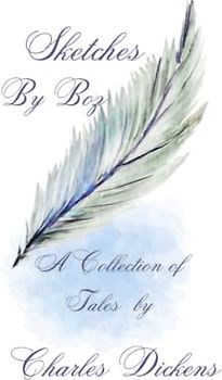 Sketches by Boz: Illustrative of Every-Day Life and Every-Day People