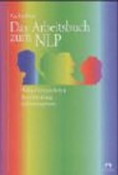 Das Arbeitsbuch zum NLP. Wahrnehmung, Bewusstwerdung, Selbstmanagement