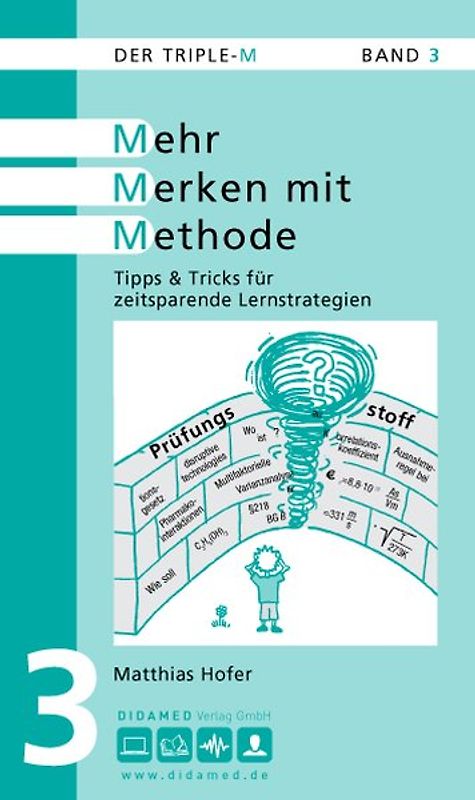 Der Triple-M. Markante Merkhilfen für Mediziner. Mehr Merken mit Methode. Tipps & Tricks für zeitsparende Lernstrategien