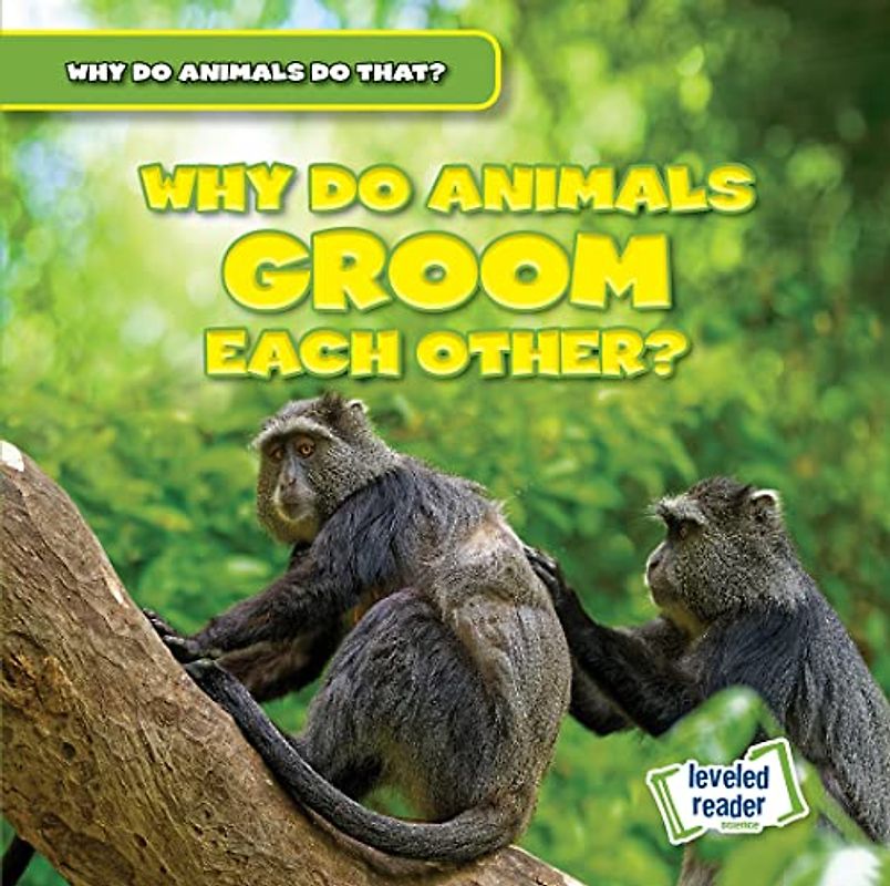 Why Do Animals Groom Each Other? (Why Do Animals Do That?)