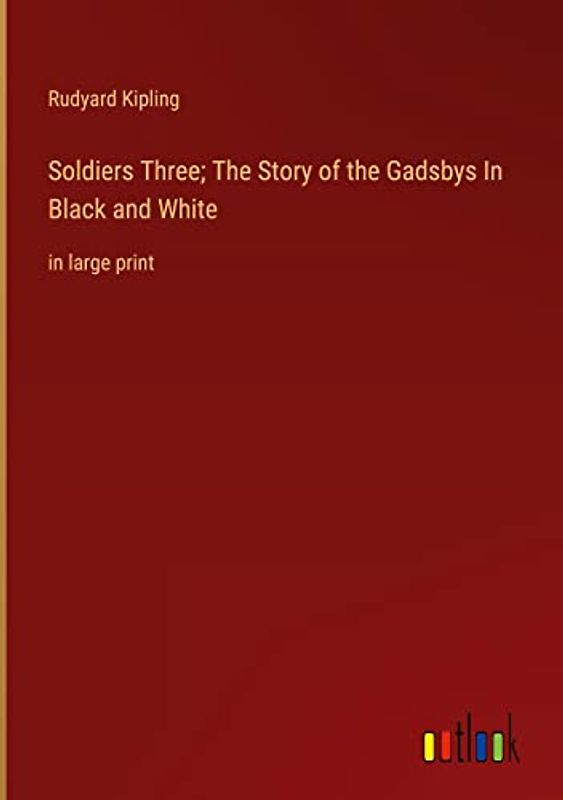 Soldiers Three; The Story of the Gadsbys In Black and White: in large print