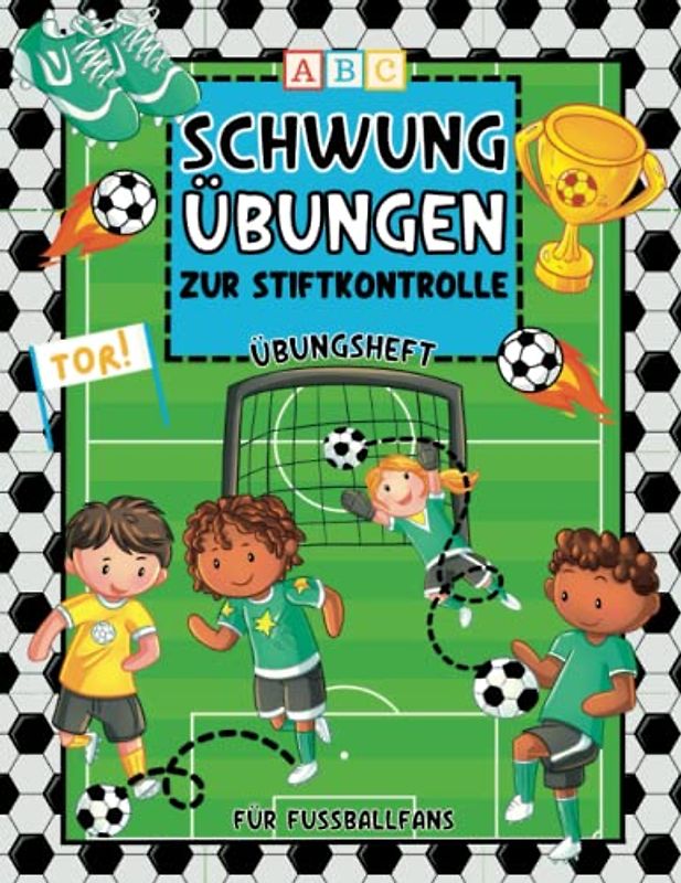 ABC Schwungübungen zur Stiftkontrolle Übungsheft für Fußballfans: Tolle Vorbereitung aufs Schreiben Lernen für Kindergarten, Vorschule und Schulanfänger