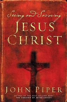 Seeing and Savoring Jesus Christ (Revised Edition)