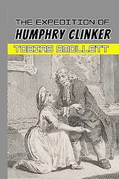 The Expedition of Humphry Clinker: 18th Century Literary Classic (Annotated)
