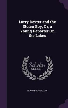 Larry Dexter and the Stolen Boy, Or, a Young Reporter On the Lakes