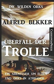 Die wilden Orks - Überfall der Trolle: Ein Abenteuer um Elben und Orks in Athranor