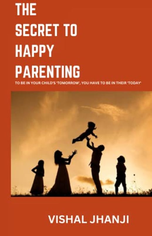 The Secret to Happy Parenting: Raising Successful Kids!