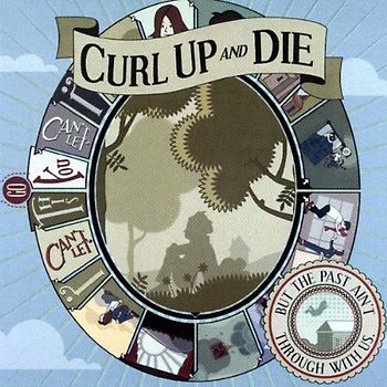 Curl Up and die - But the Past Ain'T Through With Us