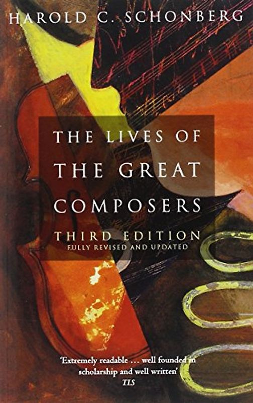 Lives of the Great Composers - Harold Schonberg