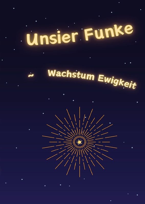 Unsier Funke ~ Wachstum Ewigkeit
