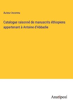 Catalogue raisonné de manuscrits éthiopiens appartenant à Antoine d'Abbadie