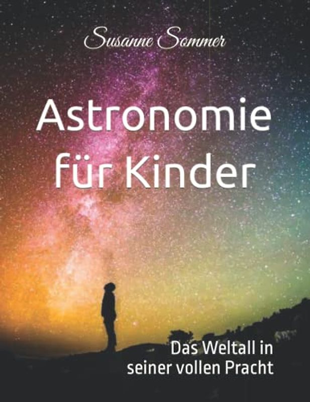 Astronomie für Kinder: Das Weltall in seiner vollen Pracht