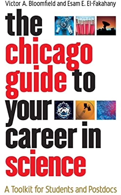 The Chicago Guide to Your Career in Science: A Toolkit for Students and Postdocs (Chicago Guides to Academic Life)