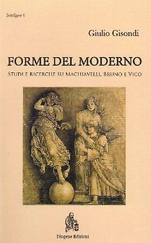 Forme del moderno. Studi e ricerche su Machiavelli, Bruno e Vico