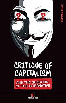 Critique of Capitalism and the Question of the Alternative (Arguments against the Market, Band 2)