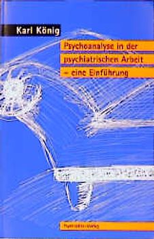 Psychoanalyse in der psychiatrischen Arbeit - eine Einführung