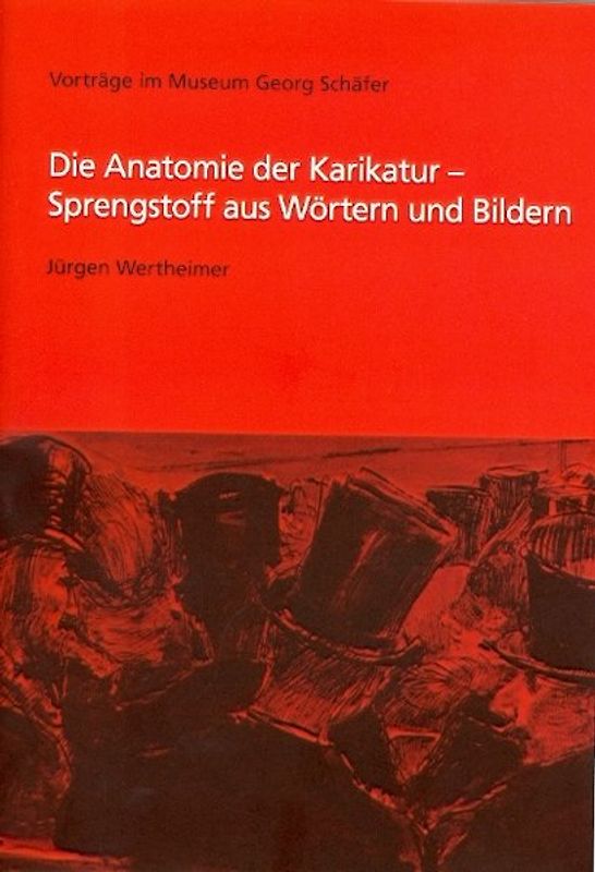 Die Anatomie der Karikatur - Sprengstoff aus Wörtern und Bildern