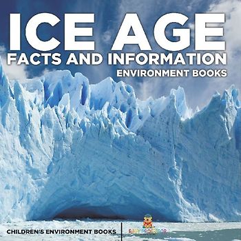 Ice Age Facts and Information - Environment Books | Children's Environment Books