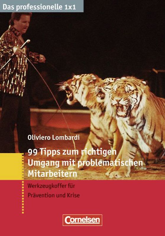 Das professionelle 1 x 1 / 99 Tipps zum richtigen Umgang mit problematischen Mitarbeitern