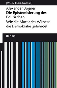 Die Epistemisierung des Politischen. Wie die Macht des Wissens die Demokratie gefährdet
