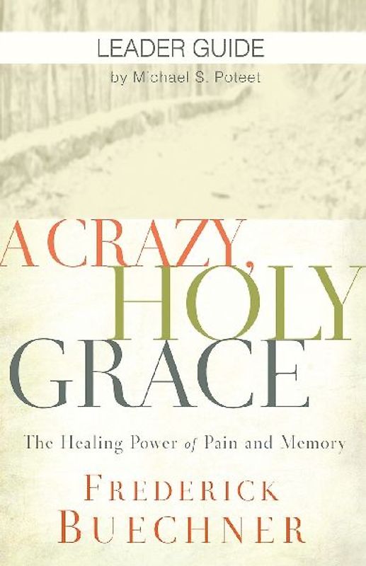 A Crazy, Holy Grace Leader Guide