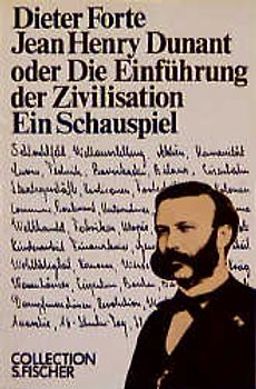 Jean Henry Dunant oder Die Einführung der Zivilisation