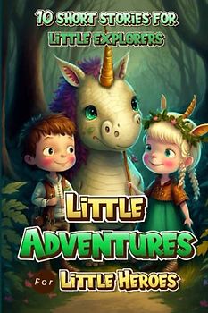 Little adventures for little heroes: 10 short stories for little explorers