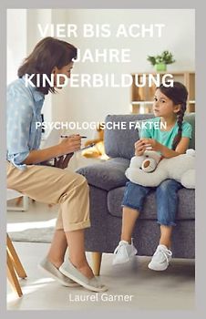 VIER BIS ACHT JAHRE KINDERBILDUNG: PSYCHOLOGISCHE FAKTEN