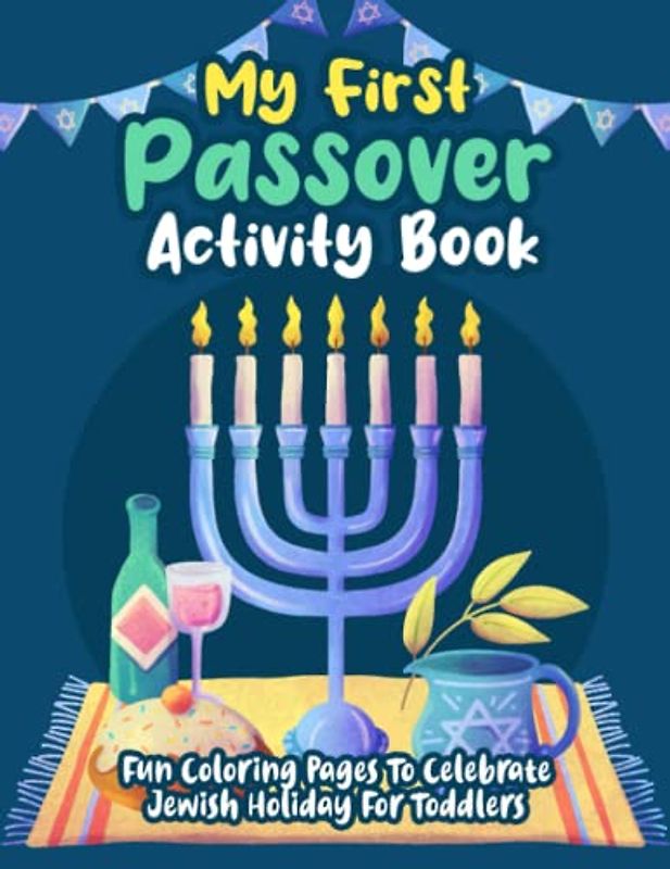 My First Passover Activity Book: Fun Coloring Pages To Celebrate Jewish Holiday For Toddlers with Scissor Skills, Word Search, Color By Number, and More!