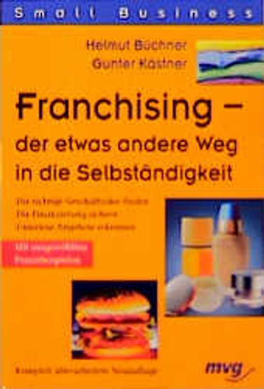 Franchising - der etwas anderer Weg in die Selbständigkeit. Die richtige Geschäftsidee finden. Die Finanzierung sichern. Unseriöse Angebote erkennen